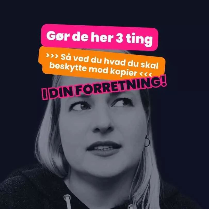 Gør de her 3 ting – så du ved hvad du SKAL beskytte mod kopier i din forretning