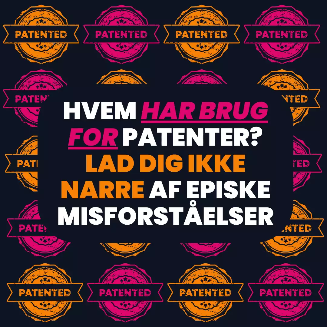 Hvem har brug for patenter, lad dig ikke narre af episke misforståelser?